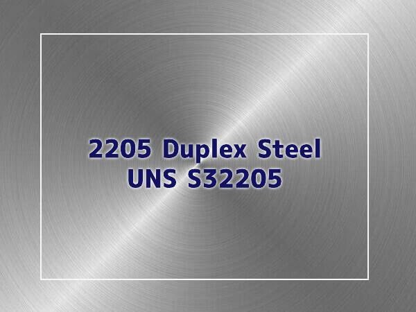 2205 Duplex Stainless Steel: Composition, Properties UNS S32205