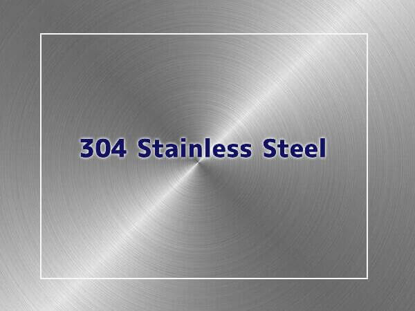 304 Stainless Steel: Composition, Properties