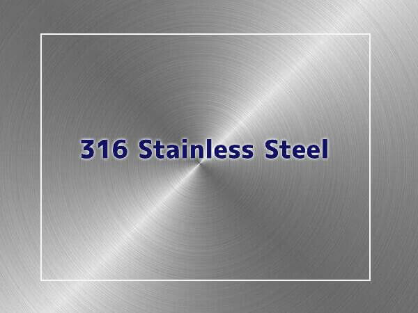 316 Stainless Steel: Composition, Properties