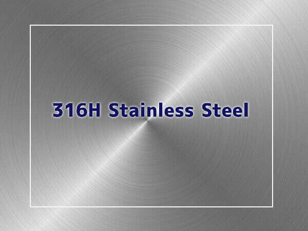 316H Stainless Steel: Composition, Properties