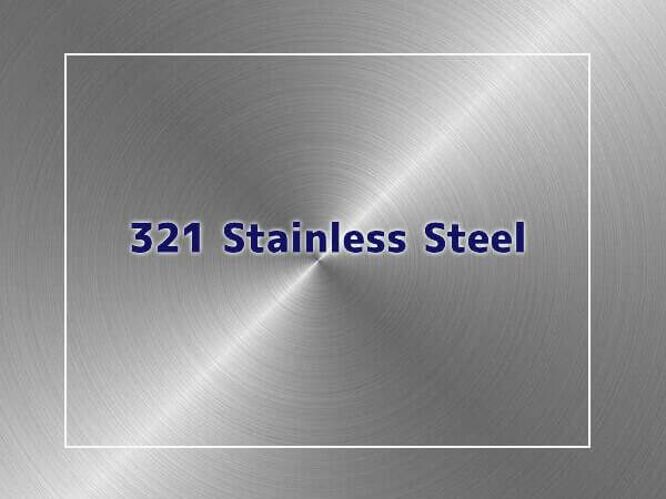 321 Stainless Steel: Composition, Properties