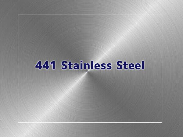 441 Stainless Steel: Composition, Properties